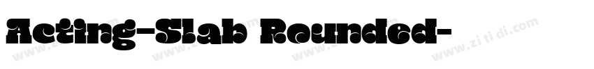 Acting—Slab Rounded字体转换
